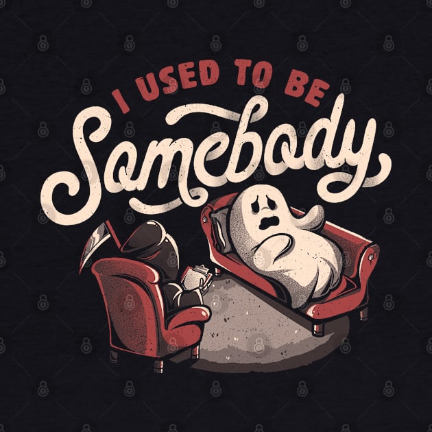 I Used to Be Somebody - Funny Halloween Spooky Ghost Gift by eduely